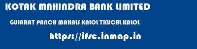 KOTAK MAHINDRA BANK LIMITED  GUJARAT PANCH MAHALS KALOL TKUCBL KALOL  ifsc code